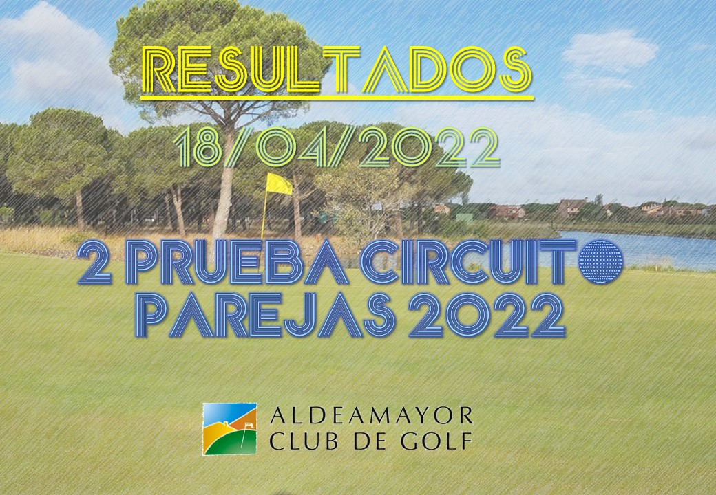 RESULTADOS 2ª PRUEBA CIRCUITO PAREJAS 2022 Aldeamayor Club de Golf